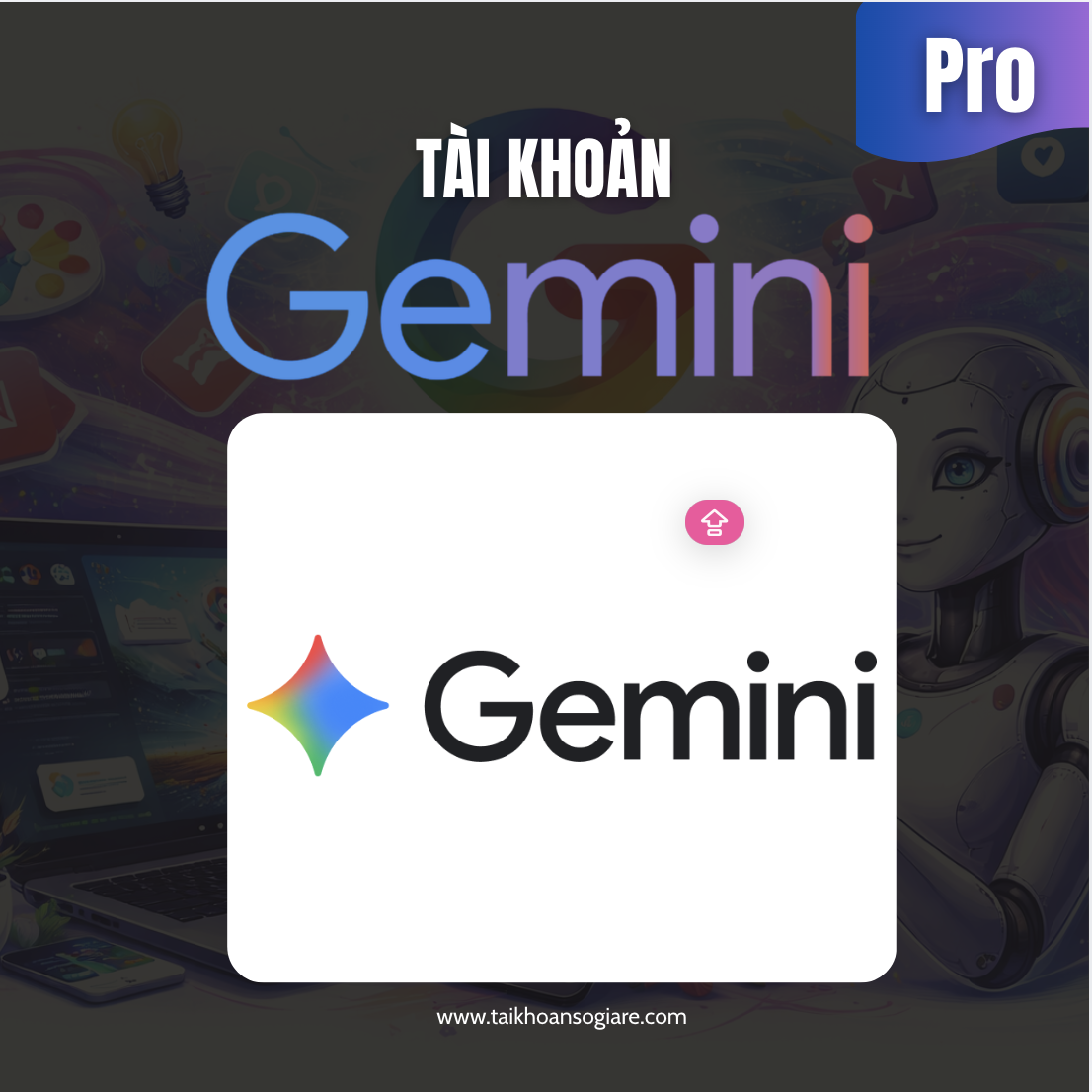Tài Khoản Gemini Pro Giá Rẻ